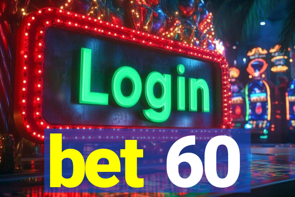 bet 60